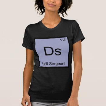 Ds - Drill Sergeant Chemistry Element Symbol Tee by itselemental at Zazzle