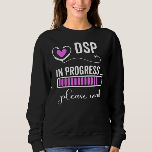 DSP In Progress Please Wait For Future DSP Funny Sweatshirt