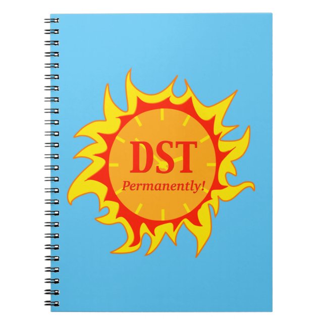 DST Permanently - Daylight Savings Time Notebook (Front)