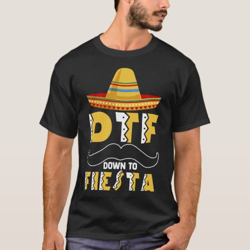 DTF DOWN TO FIESTA cinco de mayo funny mexican the T_Shirt
