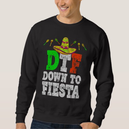 Dtf Down To Fiesta Cinco De Mayo Party Sweatshirt