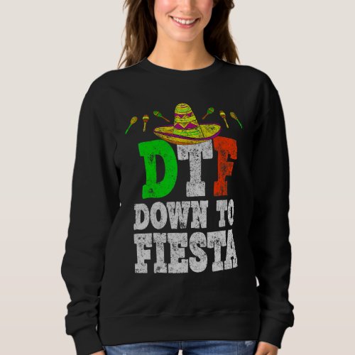 Dtf Down To Fiesta Cinco De Mayo Party Sweatshirt