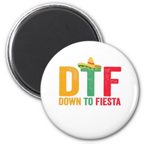 DTF Down To Fiesta Funny Cinco De Mayo Holiday Magnet