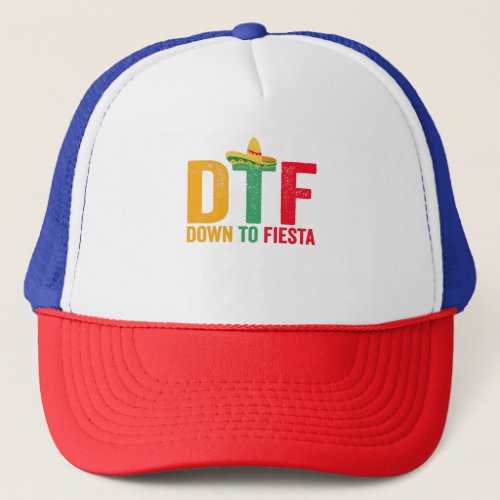 DTF Down To Fiesta Funny Cinco De Mayo Holiday Trucker Hat