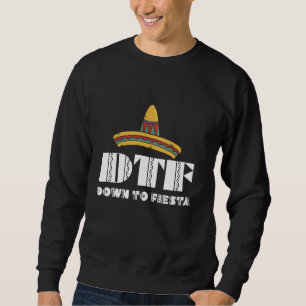 DTF Down To Fiesta Funny Cinco De Mayo Mexican Som Sweatshirt