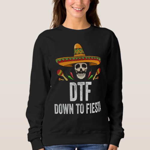 Dtf Down To Fiesta Funny Mexican Skull Cinco De Ma Sweatshirt