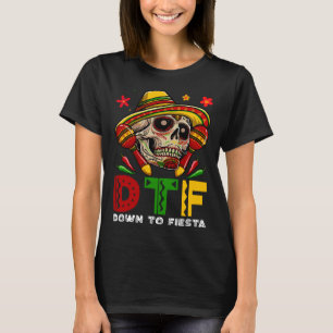 DTF Down To Fiesta Mexican Calaca Sombrero Cinco D T-Shirt
