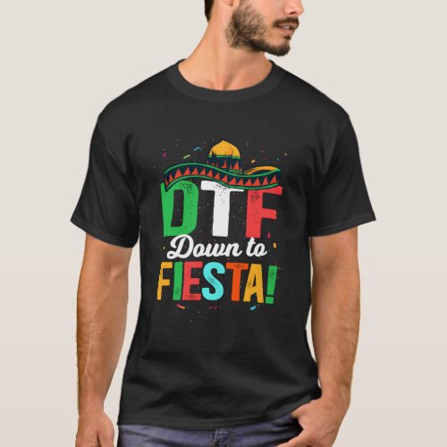 Dtf Down To Fiesta Mexican Fiesta T_Shirt