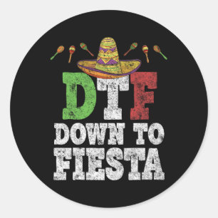 Dtf Down To Fiesta Shirt Funny Cinco De Mayo Mexic Classic Round Sticker