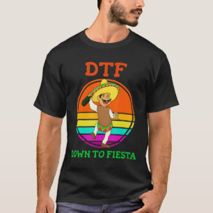 DTF Down To Fiesta T-shirt Funny Cinco De Mayo Cos