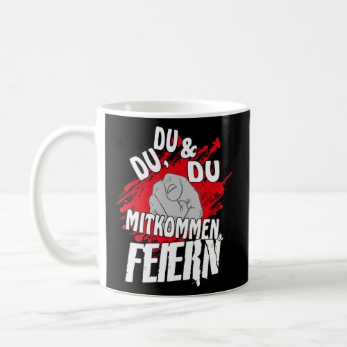 Du Du und Du mitkommen Feiern  Sayings  slogan 1  Coffee Mug