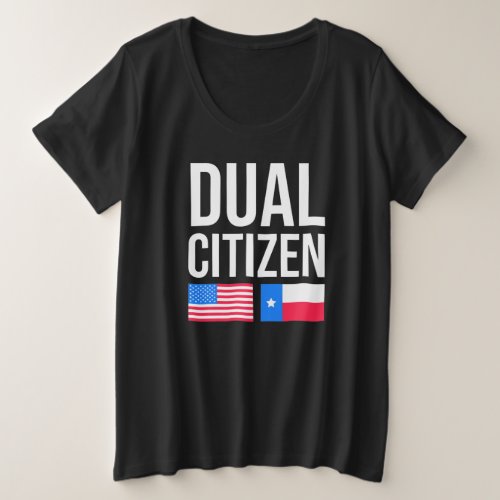 Dual Citizen Texan Design for Lone Star State Fans Plus Size T_Shirt