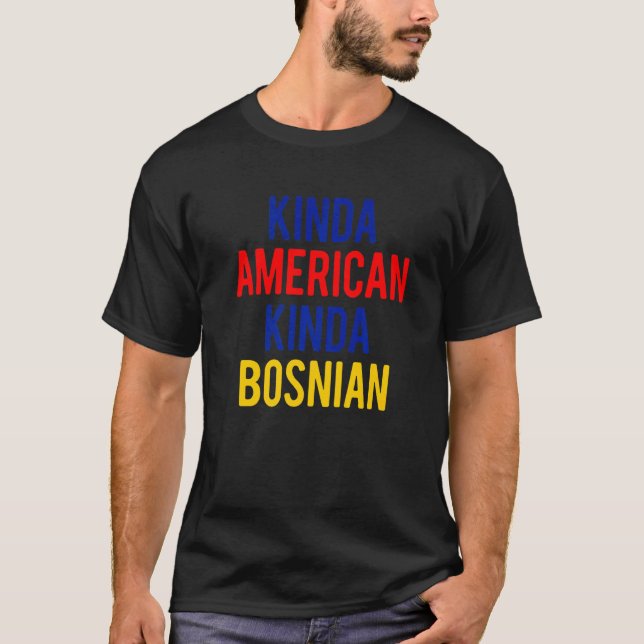 Dual Citizenship BosniaKinda Bosnian American Citi T-Shirt (Front)