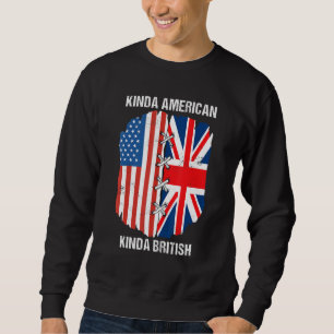 Dual Citizenship UK USA Kinda American Kinda Briti Sweatshirt