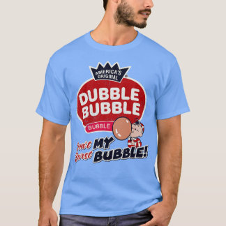 Dubble Bubble Dont Burst My Bubble T-Shirt