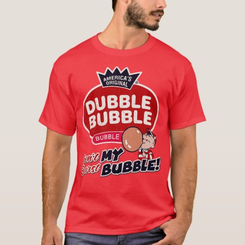 Dubble Bubble Dont Burst My Bubble T_Shirt