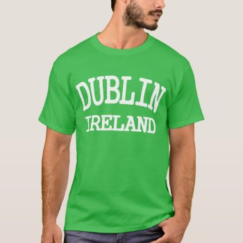 Dublin Ireland T-shirt by etopix at Zazzle