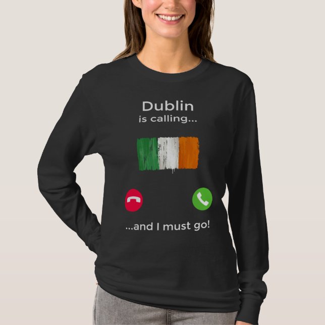Dublin Is Calling And I Must Go Ireland T-Shirt (Front)