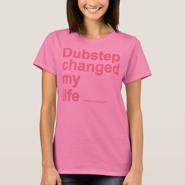 Dubstep Changed My Life T-Shirt (Front)