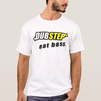 Dubstep: Eat Bass Tee by Toptees8 at Zazzle