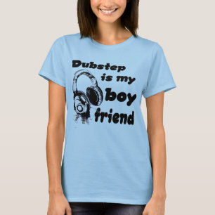 Dubstep is my Boyfriend T-Shirt