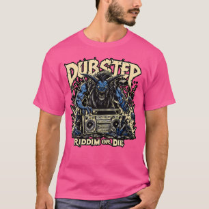 Dubstep Riddim Or Die Edm Techno Deathstep Gift Ba T-Shirt