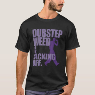 Dubstep Weed And Jacking Off Funny T Shirt