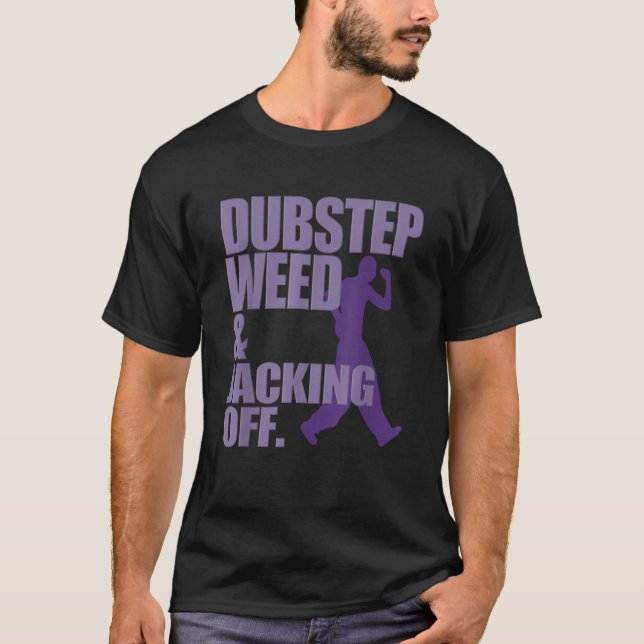 Dubstep Weed And Jacking Off Funny T-Shirt (Front)