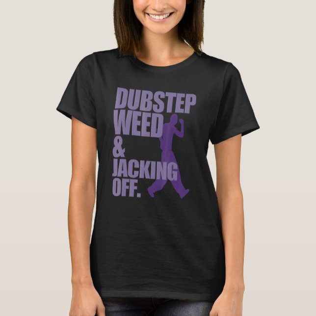 Dubstep Weed And Jacking Off T-Shirt (Front)