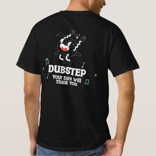 Dubstep Your Ears will Thank You T_shirt Dark