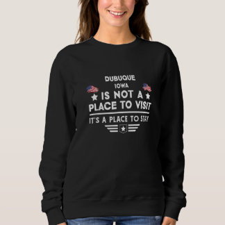 Dubuque Iowa Place to stay USA Town Home City Prem Sweatshirt