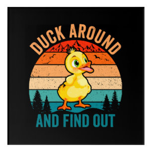 Duck Around And Find Out Acrylic Print