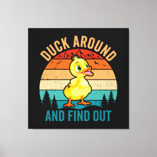 Duck Around And Find Out Canvas Print