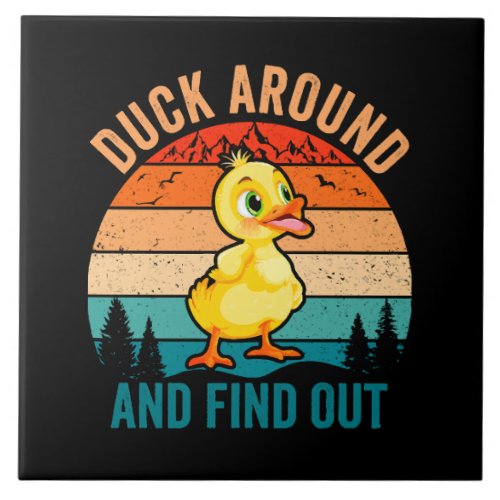 Duck Around And Find Out Ceramic Tile