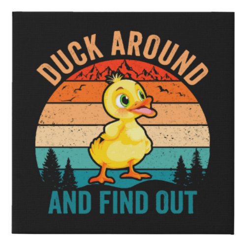 Duck Around And Find Out Faux Canvas Print