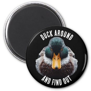 Duck Around And Find Out Fun Mad Duck Magnet by DakotaInspired at Zazzle