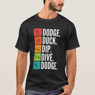 Duck Dip Dive I Ball Games I Funny Dodgeball For C T-Shirt