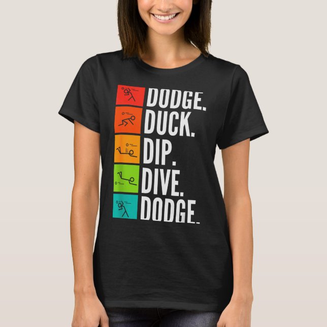 Duck Dip Dive I Ball Games I Funny Dodgeball  T-Shirt (Front)