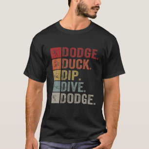 Duck Dip Dive I Ball Games I Funny Dodgeball T-Shirt