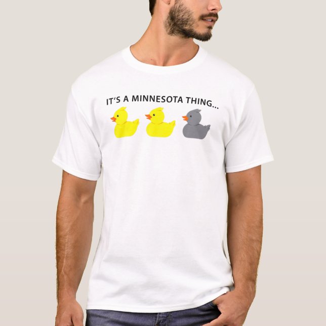 Duck Duck Gray Duck It's A Minnesota Thing T-Shirt (Front)