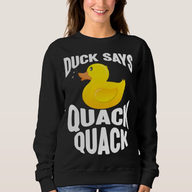 Duck   Duck Says Quack Quack  Duck Sweatshirt (Front)
