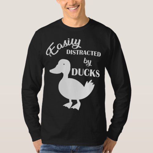 Duck  Easily Distracted By Ducks T_Shirt