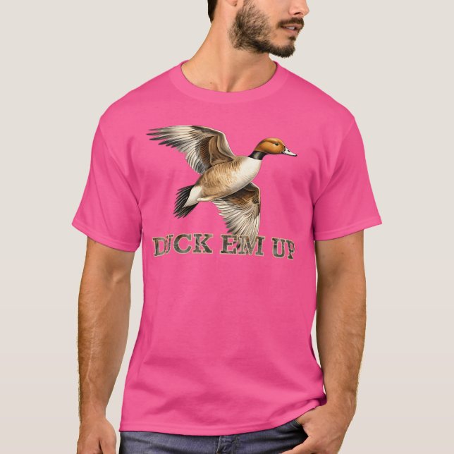 Duck Em Up Pintail Duck Hunting - Fanciful Funny D T-Shirt (Front)