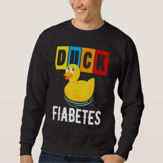 Duck Fiabetes   Duck Diabetes  Diabetes Sweatshirt