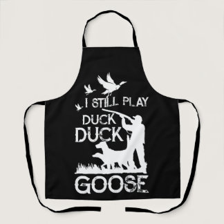 Duck Hunter Quote  I Still Play Duck Goose Apron