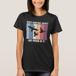 Duck Hunting Addict And Proud Of It Duck Hunting T-Shirt