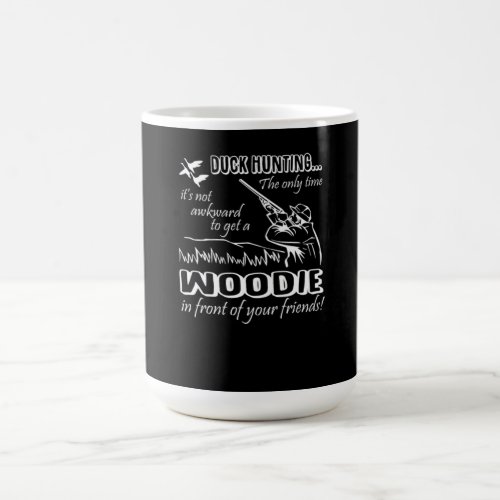 Duck Hunting Get Woodie  Front Of Friends Gift Coffee Mug