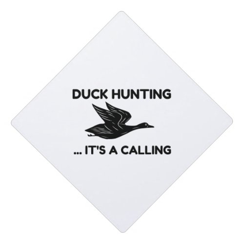 DUCK HUNTING IT IS A CALLING GRADUATION CAP TOPPER