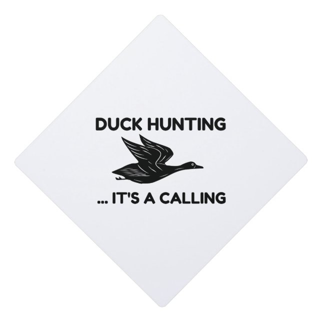 DUCK HUNTING IT IS A CALLING GRADUATION CAP TOPPER (Front)
