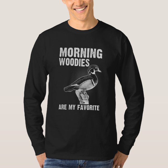 Duck Hunting Morning Woodies Are My Favorite T-Shirt (Front)